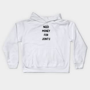 Need Money For Joints Kids Hoodie